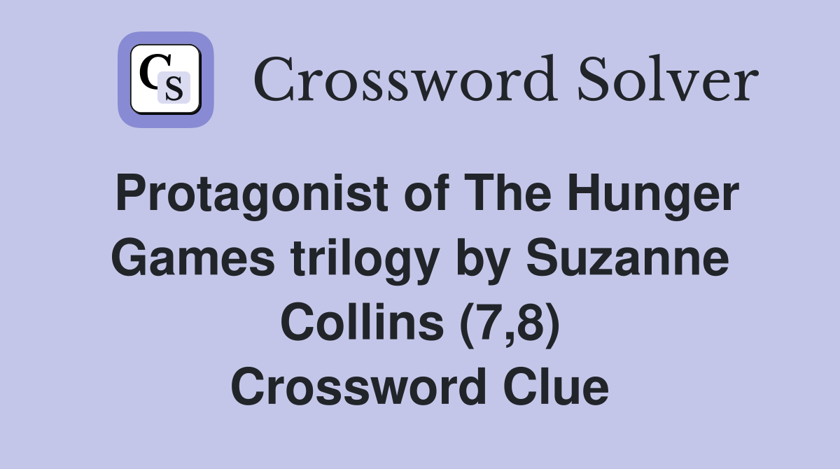 Protagonist of The Hunger Games trilogy by Suzanne Collins (7,8